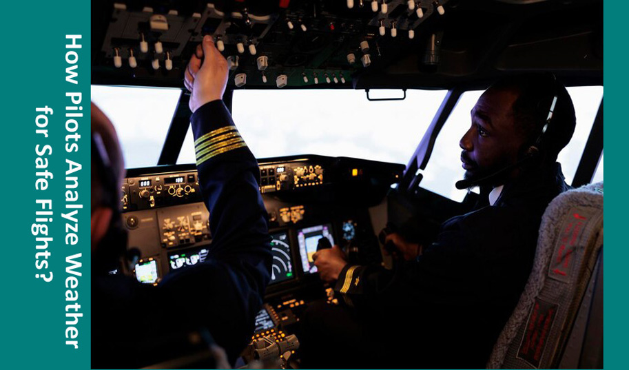 How Pilots Analyze Weather for Safe Flights?