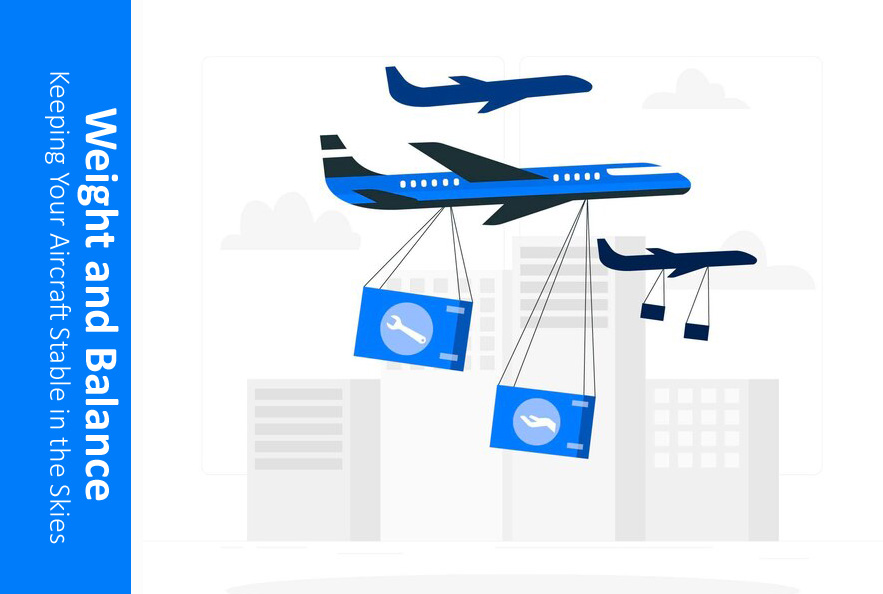 Weight and Balance in Aviation: Keeping Your Aircraft Stable in the Skies