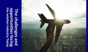 The challenges and opportunities facing the aviation industry